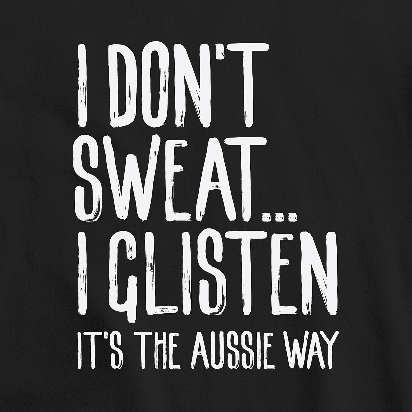 I don't sweat I glisten - Classic Crewneck Sweatshirt