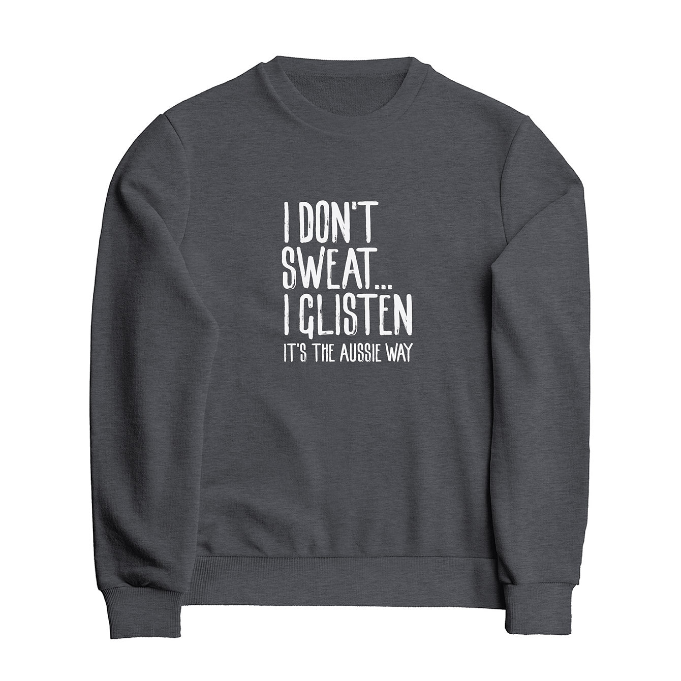 I don't sweat I glisten - Classic Crewneck Sweatshirt