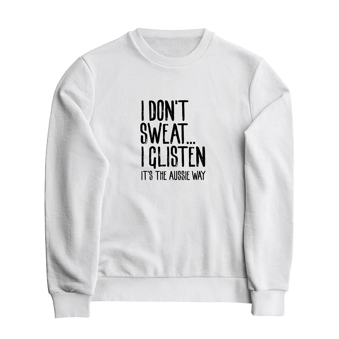 I don't sweat I glisten - Classic Crewneck Sweatshirt