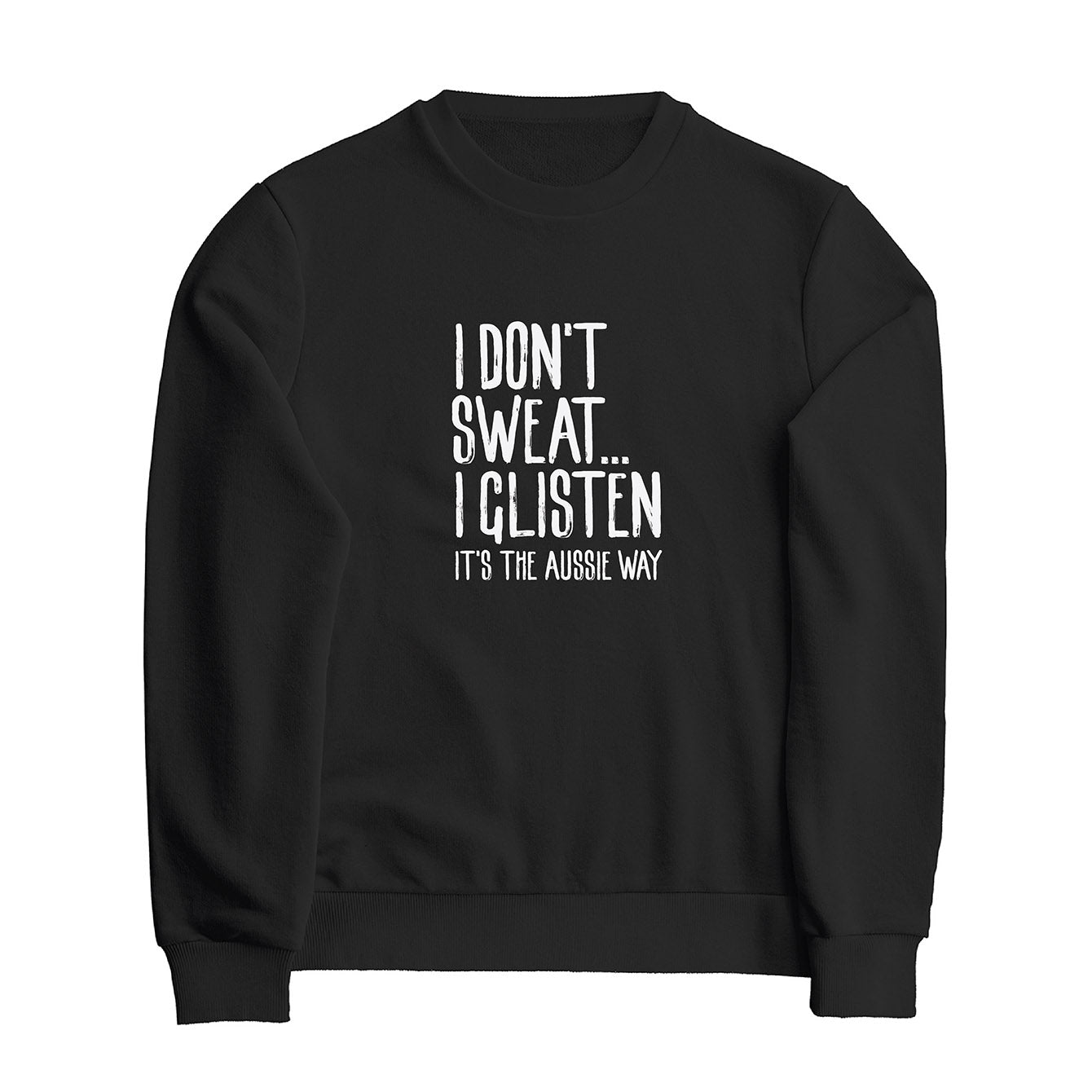 I don't sweat I glisten - Classic Crewneck Sweatshirt